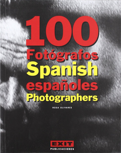  100 fotógrafos españoles = 100 Spanish photographers 