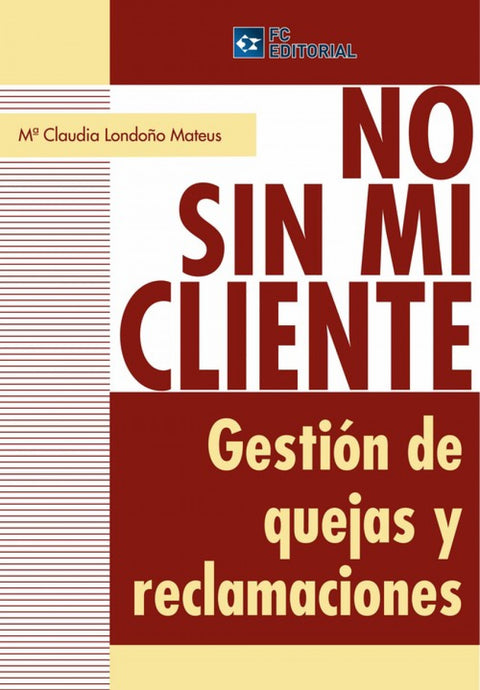  No Sin Mi Cliente. Gestion De Quejas Y Reclamaciones 