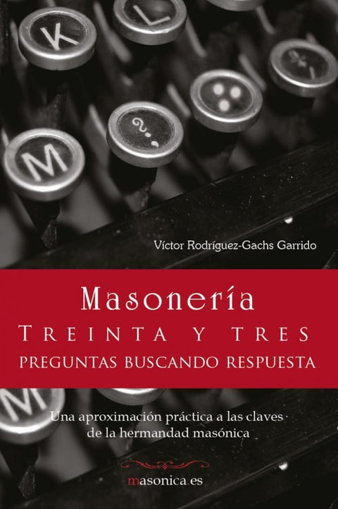  MASONERIA. Treinta y tres preguntas buscando respuesta 