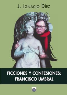  FICCIONES Y CONFESIONES:FRANCISCO UMBRAL 