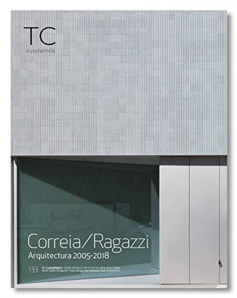  TC CUADERNOS 133 CORREIA RAGAZZI ARQUITECTURA 2005-2018 