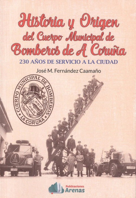  HISTORIA Y ORIGEN DEL CUERPO MUNICIPAL DE BOMBEROS DE A CORUÑA 