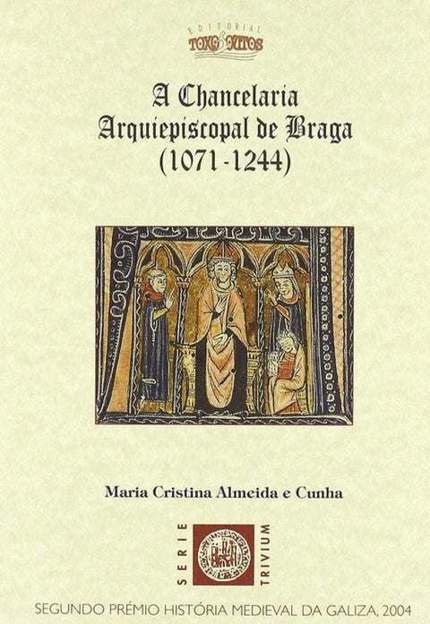  A chancelaria arquiepiscopal de Braga (1071-1244) 