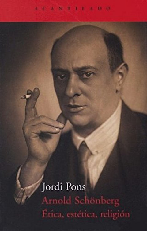  Arnold Schönberg. Ética, estética, religión 