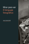  MIRAR PARA VER. EL LENGUAJE FOTOGRÁFICO 