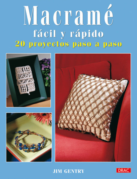  MACRAME FACIL Y RAPIDO. 20 PROYECTOS PASO A PASO 