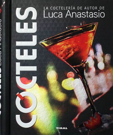  Cócteles. La coctelería de autor de Luca Anastasio 