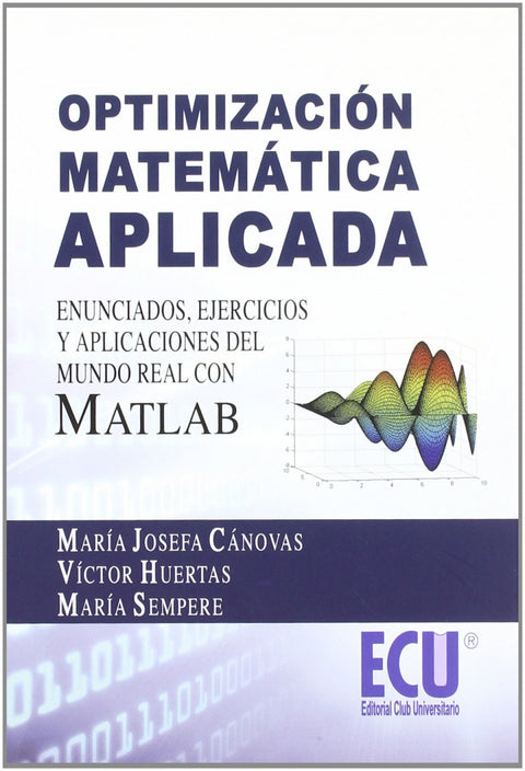  Optimización matemática aplicada. Enunciados, ejercicios y aplicaciones del mundo real con MATLAB 