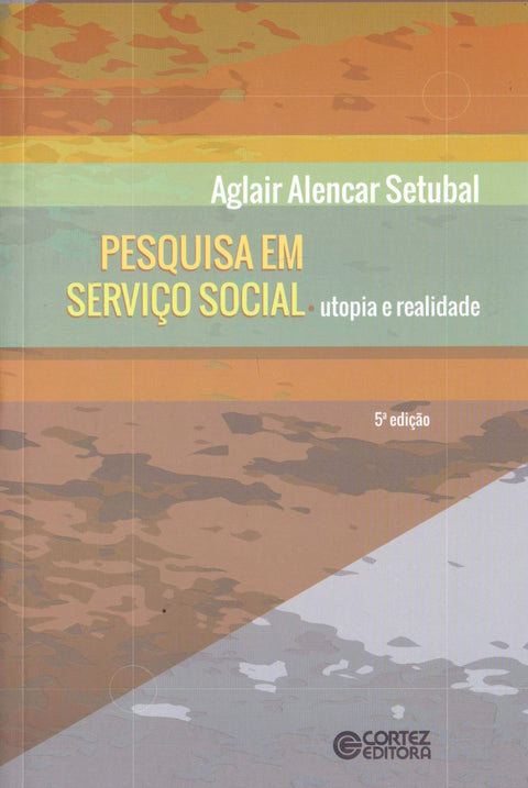  Pesquisa em serviço social: utopia e realidade 