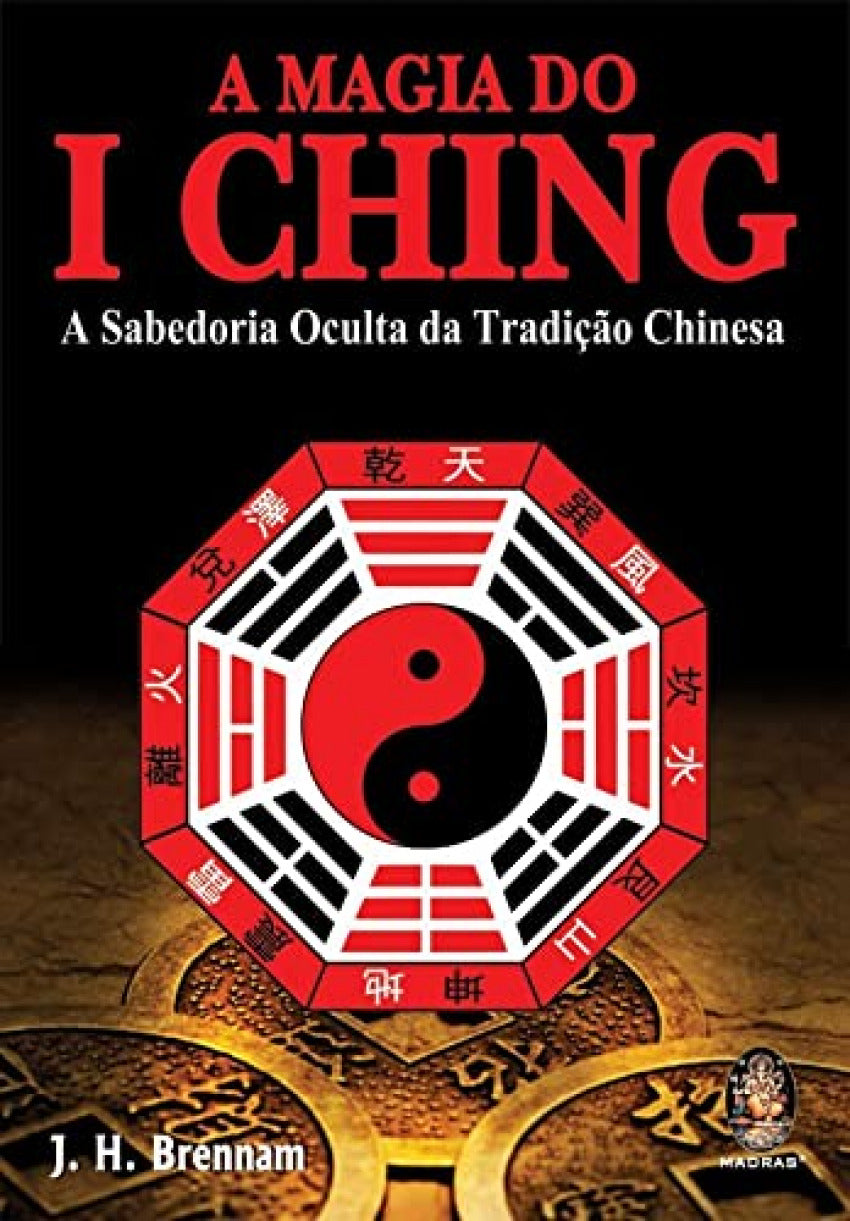  A Magia do I Ching: A Sabedoria Oculta da TradiÇao Chinesa 