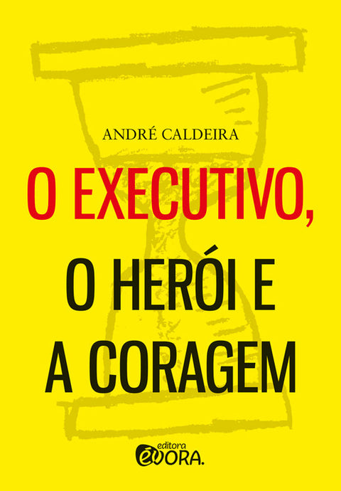  O executivo, o herói e a coragem 