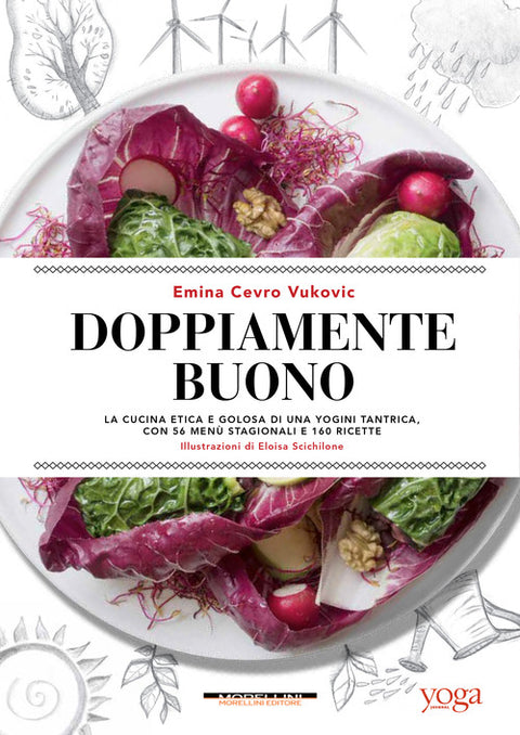  Doppiamente buono. La cucina etica e golosa di una yogini tantrica, con 56 menú stagionali e 160 ric 