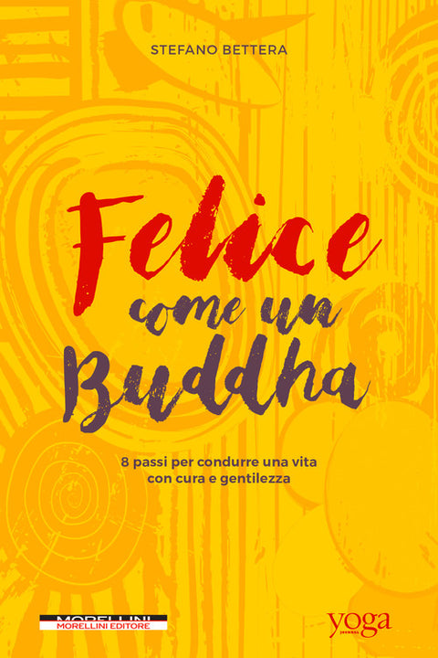  Felice come un Buddha. 8 passi per condurre una vita con cura e gentilezza 