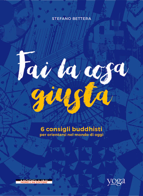  Fai la cosa giusta. 6 consigli buddhisti per orientarsi nel mondo di oggi 