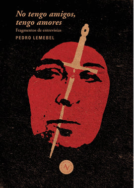  No tengo amigos, no tengo amores : extractos de entrevistas a Pedro Lemebel / edición, Macarena García y Guido Arroyo. 