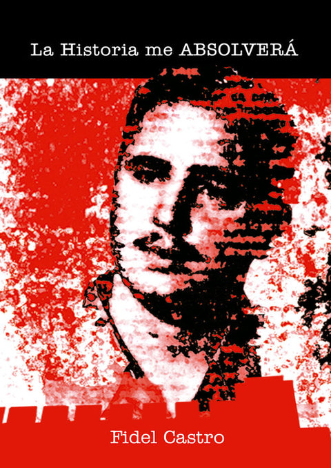  LA HISTORIA ME ABSOLVERÁ 