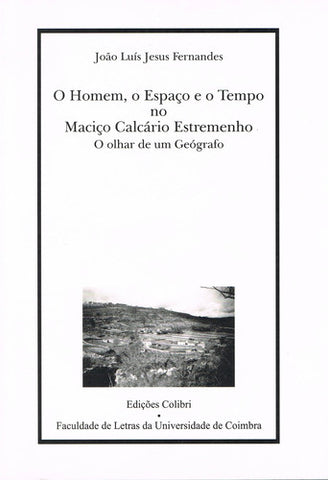  O HOMEM, O ESPAÇO E O TEMPO NO MACIÇO CALCÁRIO ESTREMENHOO OLHAR DE UM GEÓGRAFO 