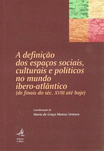  A Definição dos Espaços Sociais, Culturais e Pol¡ticos no Mundo Ibero-Atlântico (de finais do séc. X 
