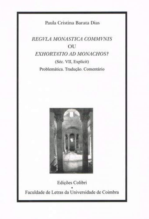  REGULA MONASTICA COMMUNIS OU EXHORTTIO AD MONACHOS (SÉC. VII, EXPLICIT) - PROBLEMÁTICA. TRADUÇÃO. CO 