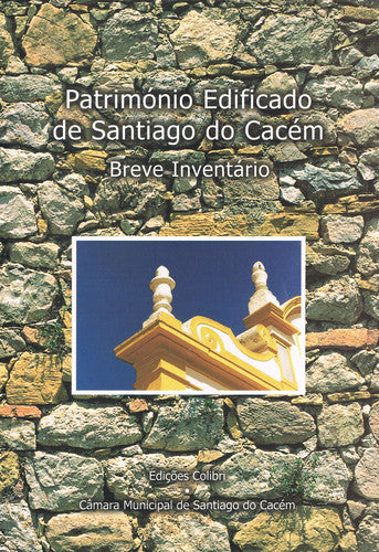  PATRIMÓNIO EDIFICADO DE SANTIAGO DO CACÉMBREVE INVENTÁRIO 