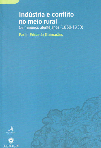  INDÚSTRIA E CONFLITO NO MEIO RURAL - OS MINEIROS ALENTEJANOS (1858-1938) 