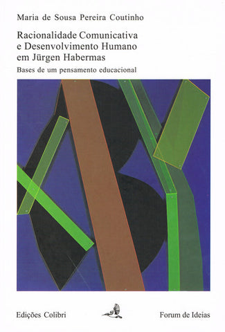  RACIONALIDADE COMUNICATIVA E DESENVOLVIMENTO HUMANO EM JÜRGEN HABERMAS. BASES DE UM PENSAMENTO EDUCA 