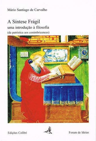  A SÍNTESE FRÁGIL UMA INTRODUÇÃO À FILOSOFIA (DA PATRÍSTICA AOS CONIMBRICENSES) 