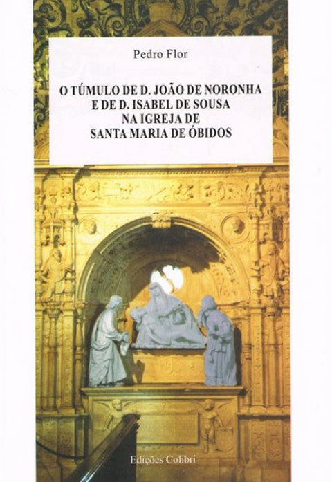  O TÚMULO DE D. JOÃO DE NORONHA E DE ISABEL DE SOUSA NA IGREJA DE SANTA MARIA DE ÓBIDOS 