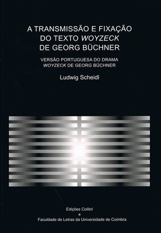  A TRANSMISSÃO E FIXAÇÃO DO TEXTO WOYZECK DE GEORG BÜCHNER VERSÃO PORTUGUESA DO DRAMA WOYZECK DE GEOR 