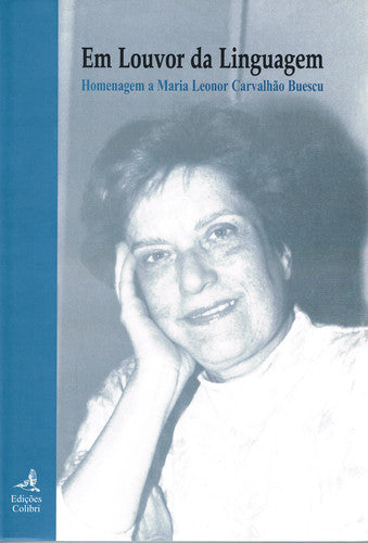  EM LOUVOR DA LINGUAGEMHOMENAGEM A MARIA LEONOR CARVALHÃO BUESCU 