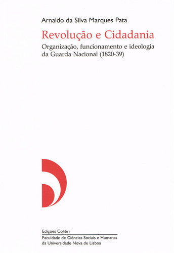  REVOLUÇÃO E CIDADANIA - ORGANIZAÇÃO, FUNCIONAMENTO E IDEOLOGIA DA GUARDA NACIONAL (1820-39) 