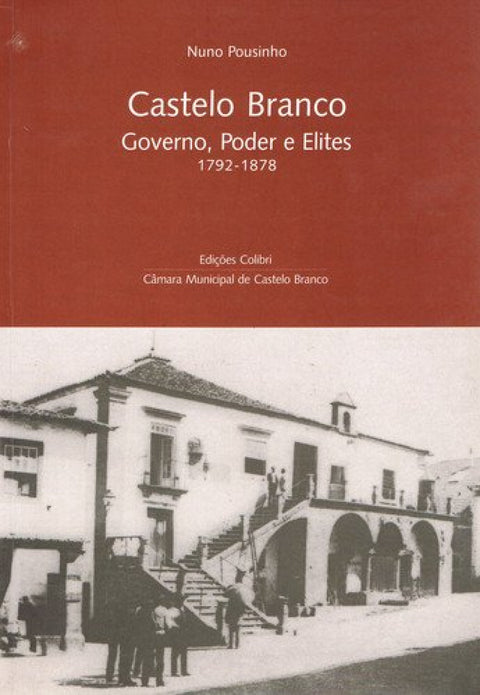  CASTELO BRANCOGOVERNO, PODER E ELITES (1792-1878) 