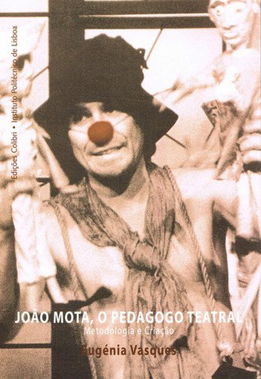  JOÃO MOTA, O PEDAGOGO TEATRAL. METODOLOGIA E CRIAÇÃO 