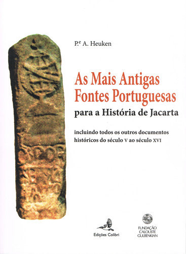  AS MAIS ANTIGAS FONTES PORTUGUESES - PARA A HISTÓRIA DE JACARTA: INCLUINDO TODOS OS OUTROS DOCUMENTO 
