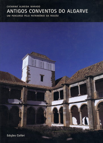  ANTIGOS CONVENTOS DO ALGARVEUM PERCURSO PELO PATRIMÓNIO DA REGIÃO 
