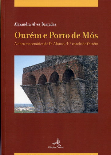  OURÉM E PORTO DE MÓSA OBRA MECENÁTICA DE D. AFONSO, 4.º CONDE DE OURÉM. 
