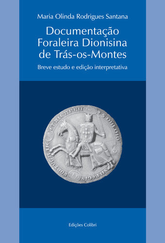  DOCUMENTAÇÃO FORALEIRA DIONISINA DE TRÁS-OS-MONTESBREVE ESTUDO E EDIÇÃO INTERPRETATIVA 