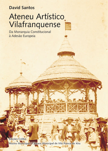  ATENEU ARTÍSTICO VILAFRANQUENSEDA MONARQUIA CONSTITUCIONAL À ADESÃO EUROPEIA 