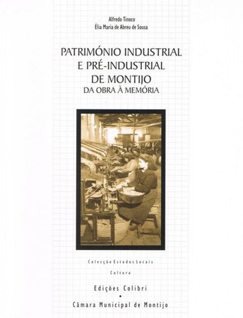  PATRIMÓNIO INDUSTRIAL E PRÉ-INDUSTRIAL DE MONTIJO 