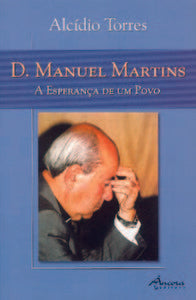 D. MANUEL MARTINS-A ESPERANÇA DE UM POVO 