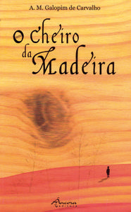  O CHEIRO DA MADEIRA (3ª EDI.) 