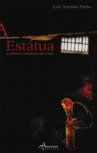  A ESTÁTUA û A TORTURA PREFERIDA PELA PIDE 