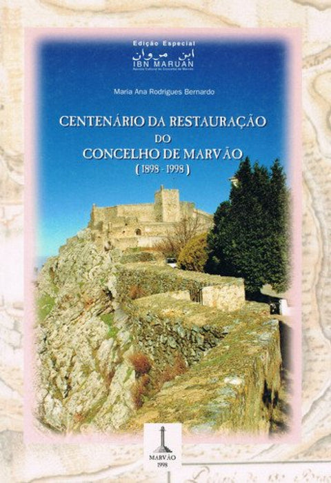  CENTENÁRIO DA RESTAURAÇÃO DO CONCELHO DE MARVÃO (1898-1998) NÚMERO ESPECIAL DE IBN MARUÁN: REVISTA C 