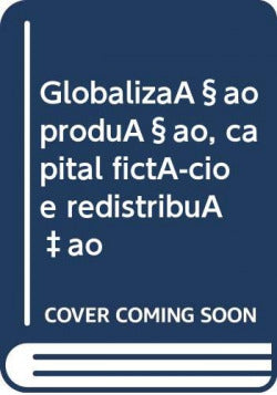  Globalizaçao produçao, capital fict¡cio e redistribuÇao 