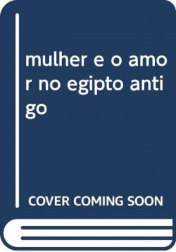  mulher e o amor no egipto antigo 