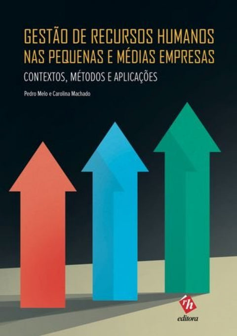  Gestão de Recursos Humanos nas Pequenas e Médias Empresas: Contextos, Métodos e Aplicações 
