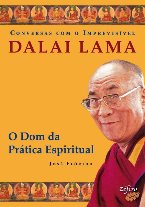  CONVERSAS COM O IMPREVISÍVEL: DALAI LAMA: O DOM DA PRÁTICA ESPIRITUAL 