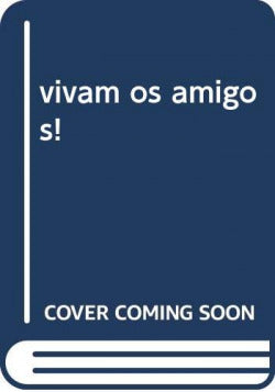  vivam os amigos! 