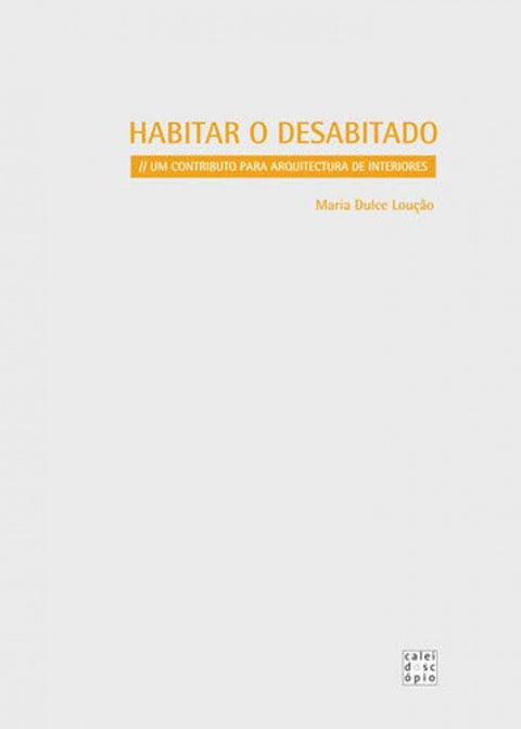  HABITAR O DESABITADO: UM CONTRIBUTO PARA ARQUITECTURA DE INTERIORES 