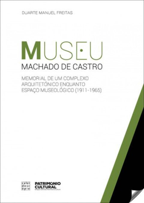  MUSEU MACHADO DE CASTRO: MEMORIAL DE UM COMPLEXO ARQUITETÓNICO ENQUANTO ESPAÇO MUSEOLÇOGICO 1911-1965 